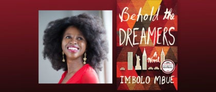 BEHOLD THE DREAMERS Author Imbolo Mbue on College and the Immigrant Experience