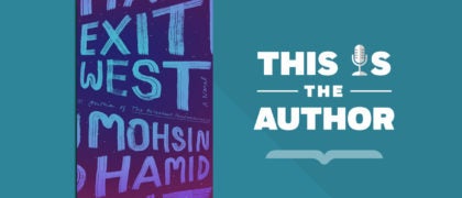 Listen to EXIT WEST author Mohsin Hamid discuss narrating his audiobook & why he was inspired to write about the migration experience