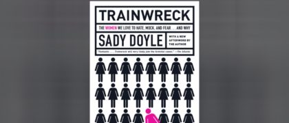 Sady Doyle, Author of TRAINWRECK, Pens a Letter to Readers