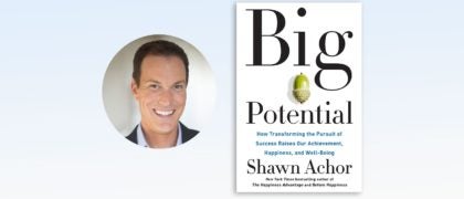 Letter from Shawn Achor, Author of BIG POTENTIAL