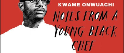 Eleven “Notes” of Wisdom from author Kwame Onwuachi