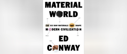 FROM THE PAGE: An excerpt from Ed Conway’s <i>Material World</i>