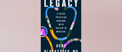 FROM THE PAGE: An excerpt from Dr. Uché Blackstock’s <i>Legacy</i>