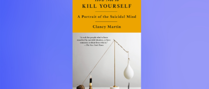 FROM THE PAGE: An excerpt from Clancy Martin’s <i>How Not to Kill Yourself</i>