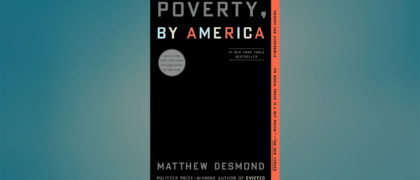 FROM THE PAGE: An excerpt from Matthew Desmond’s <i>Poverty, by America</i>