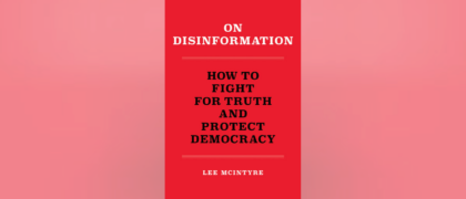 Lee McIntyre identifies the creators, amplifiers, and believers of disinformation in <i>On Disinformation</i>