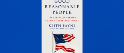 FROM THE PAGE: An excerpt from Keith Payne’s <i>Good Reasonable People</i>