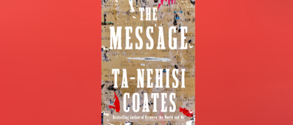 FROM THE PAGE: An excerpt from Ta-Nehisi Coates’ The Message