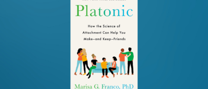 FROM THE PAGE: An excerpt from Marisa G. Franco, PhD’s <i>Platonic</i>