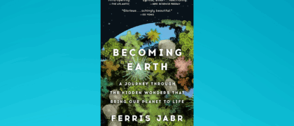 FROM THE PAGE: An excerpt from Ferris Jabr’s <i>Becoming Earth</i>
