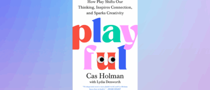 Worksheet for Students: <i>Playful: How Play Shifts Our Thinking, Inspires Connection, and Sparks Creativity</i> by Cas Holman and Lydia Denworth